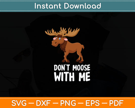 Funny Elk Moose Pun Don't Moose With Me Cute Moose Svg Digital Cutting File