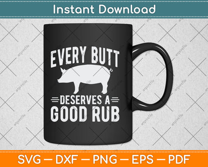Funny Every Butt Deserves A Good Rub Gift Grill Master Svg Digital Cutting File