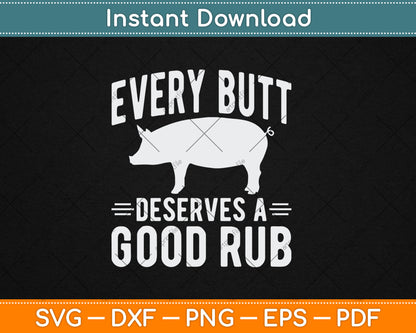 Funny Every Butt Deserves A Good Rub Gift Grill Master Svg Digital Cutting File