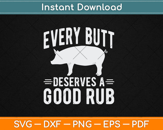 Funny Every Butt Deserves A Good Rub Gift Grill Master Svg Digital Cutting File