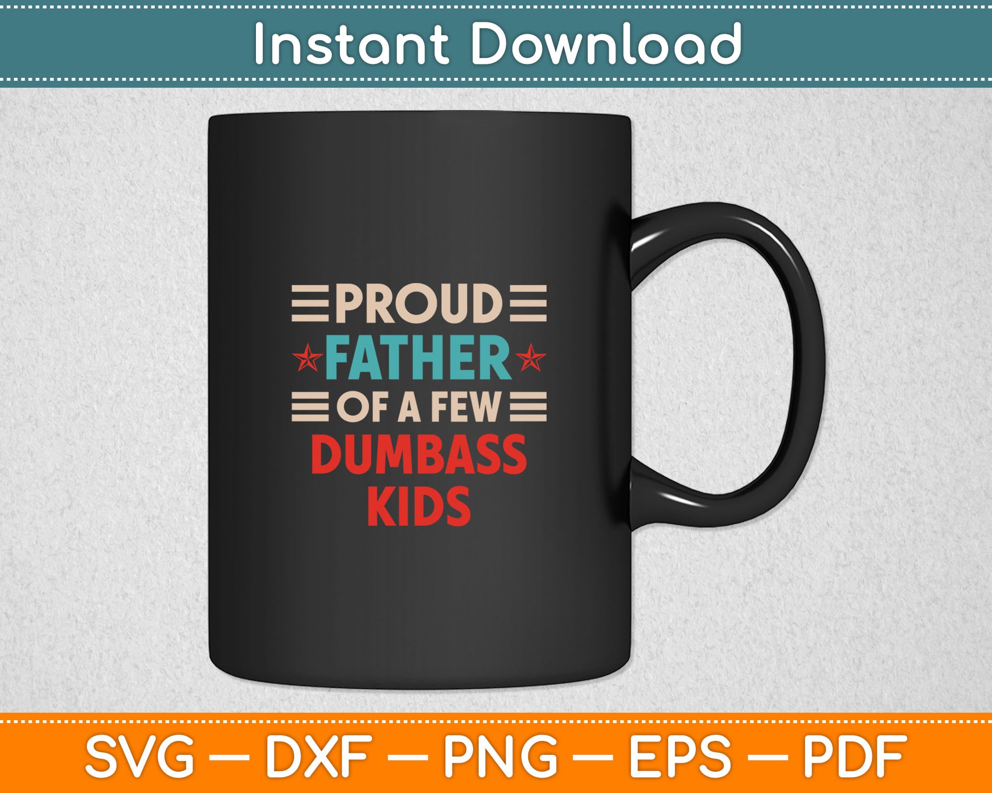 Funny Father's Day Proud Father Of A Few Dumbass Kids Svg Digital Cutting File