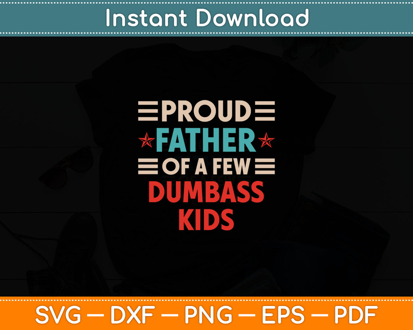 Funny Father's Day Proud Father Of A Few Dumbass Kids Svg Digital Cutting File