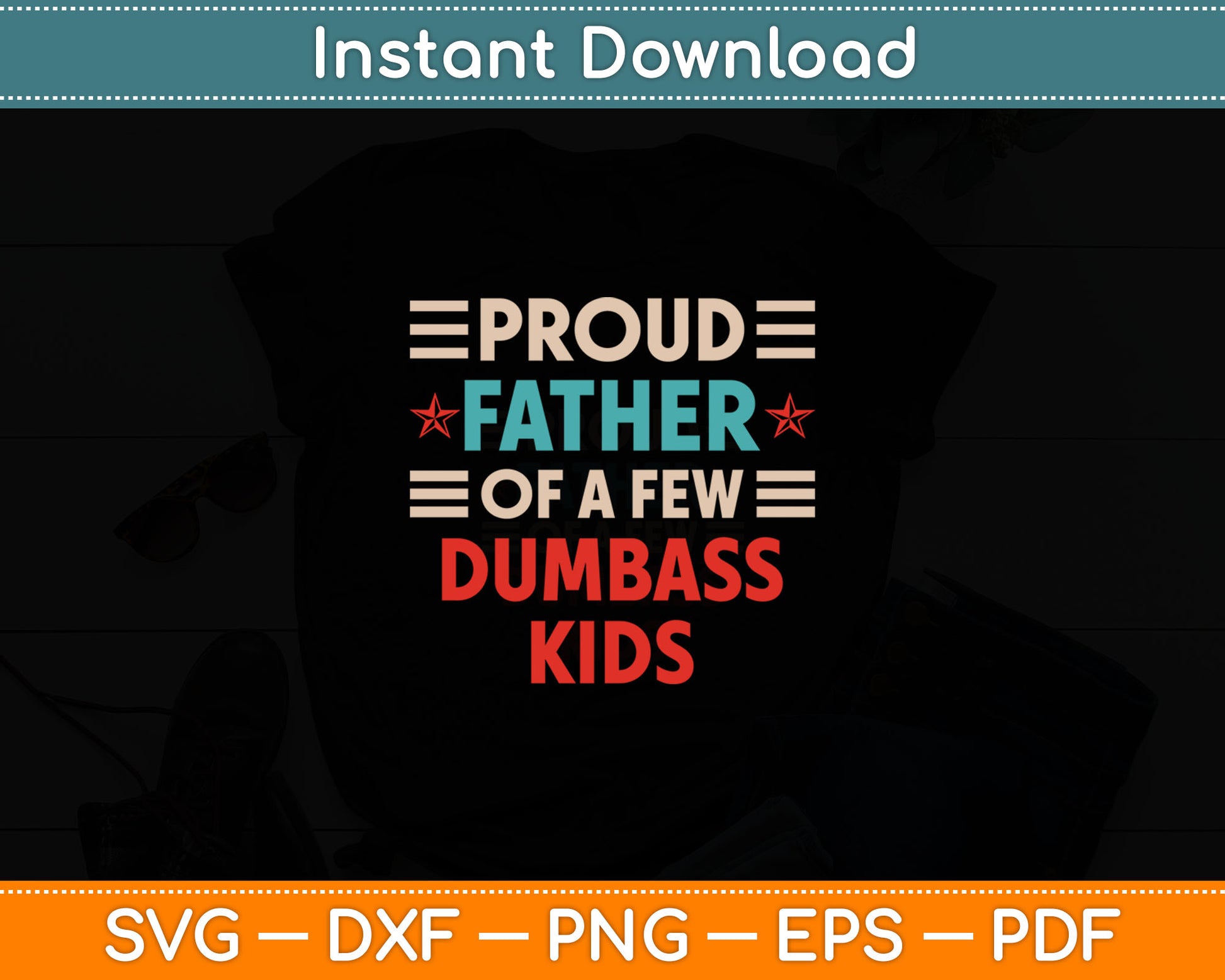 Funny Father's Day Proud Father Of A Few Dumbass Kids Svg Digital Cutting File