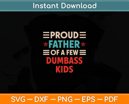 Funny Father's Day Proud Father Of A Few Dumbass Kids Svg Digital Cutting File