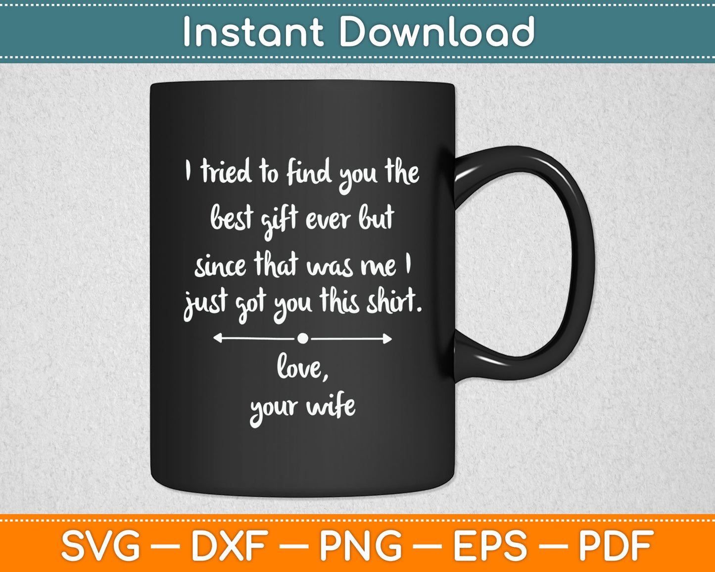 Funny Father's Day or Birthday Gift From Wife To Husband Svg Digital Cutting File