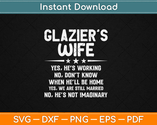 Funny Glazier Wife Family Yes He's Working Svg Digital Cutting File