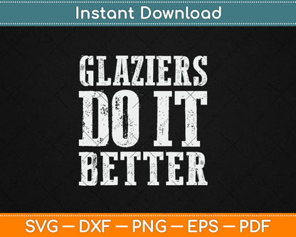 Funny Glaziers Do It Better Glass Union Workers Svg Digital Cutting File