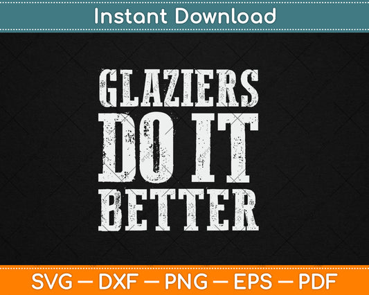 Funny Glaziers Do It Better Glass Union Workers Svg Digital Cutting File