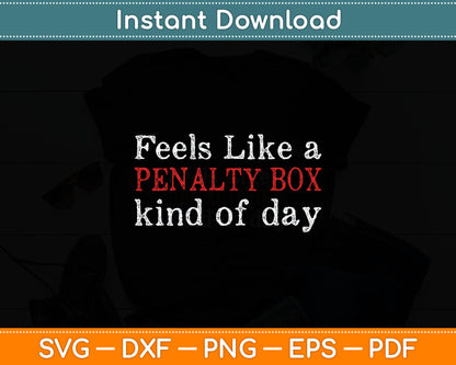 Funny Hockey - Feels Like a Penalty Box Day - Hockey Player Svg Digital Cutting File