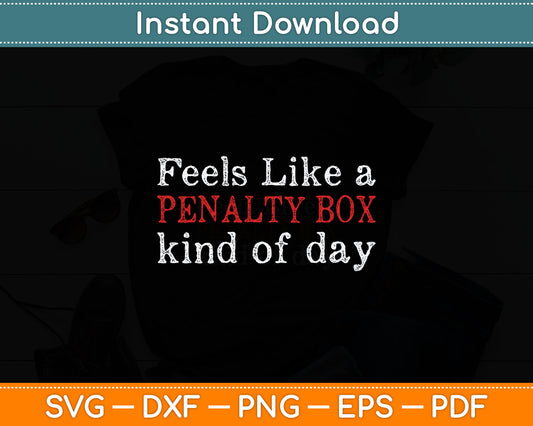 Funny Hockey - Feels Like a Penalty Box Day - Hockey Player Svg Digital Cutting File