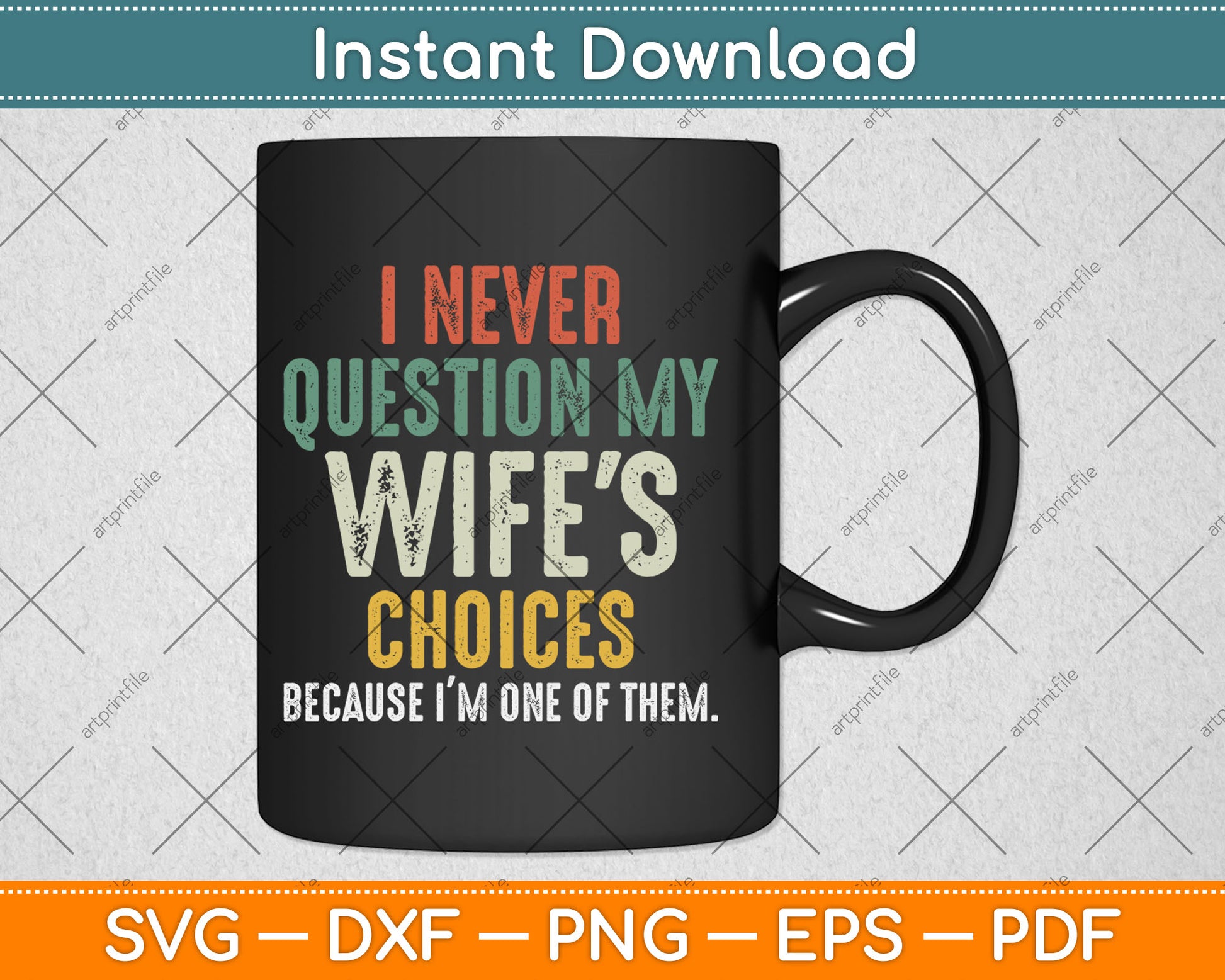 Funny Husband I Never Question My Wife's Choices Svg Digital Cutting File
