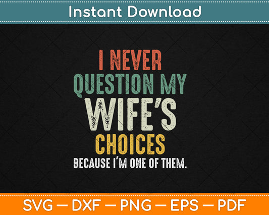 Funny Husband I Never Question My Wife's Choices Svg Digital Cutting File