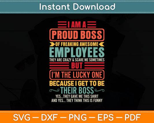 Funny I Am A Proud Boss Of Freaking Awesome Employees Boss Svg Digital Cutting File