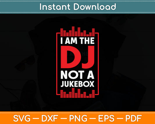 Funny I Am The DJ Not A Jukebox Music Artist Svg Digital Cutting File