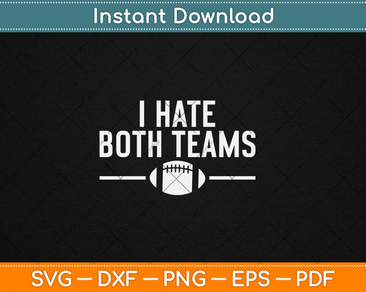Funny I Hate Both Teams Football Svg Digital Cutting File