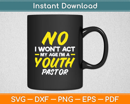 Funny I Won't Act My Age I'm A Youth Pastor Christian Svg Digital Cutting File