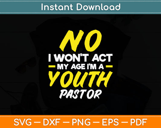 Funny I Won't Act My Age I'm A Youth Pastor Christian Svg Digital Cutting File