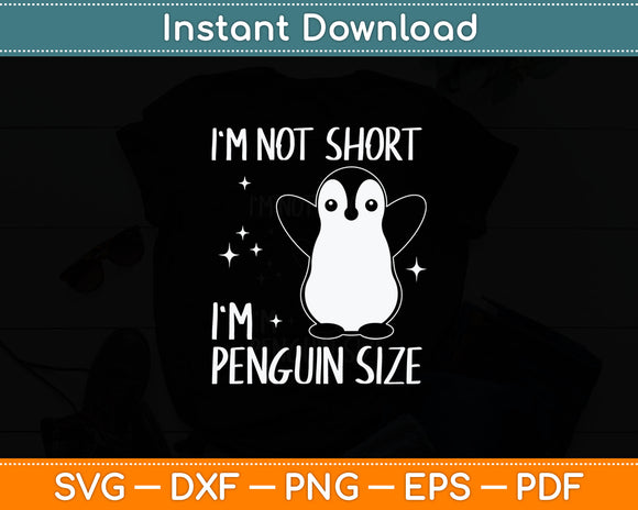 Funny I'm Not Short Im Penguin Size Cute Penguin Svg Digital Cutting File