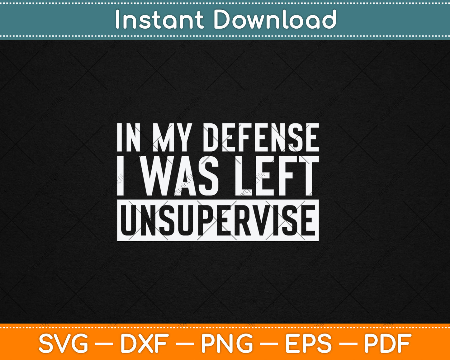 Funny In My Defense I Was Left Unsupervised Svg Digital Cutting File