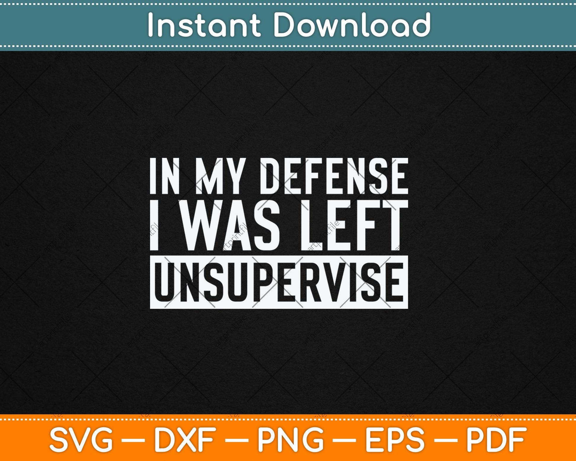 Funny In My Defense I Was Left Unsupervised Svg Digital Cutting File