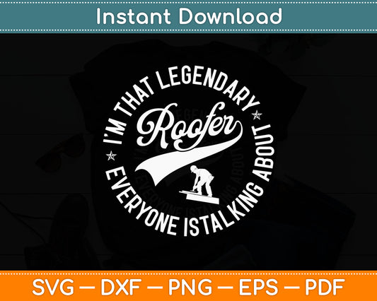 Funny Legendary Roofer Everyone Is Talking About Roofing Svg Digital Cutting File