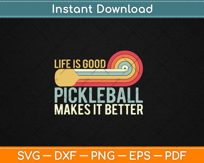 Funny Life is Good Pickleball Makes it Better Svg Digital Cutting File
