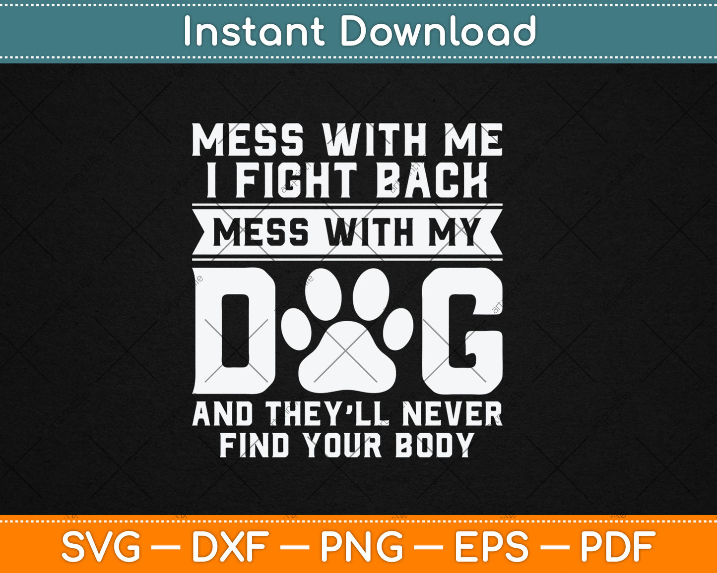 Funny Mess With My Dog They'll Never Find Your Body Svg Digital Cutting File
