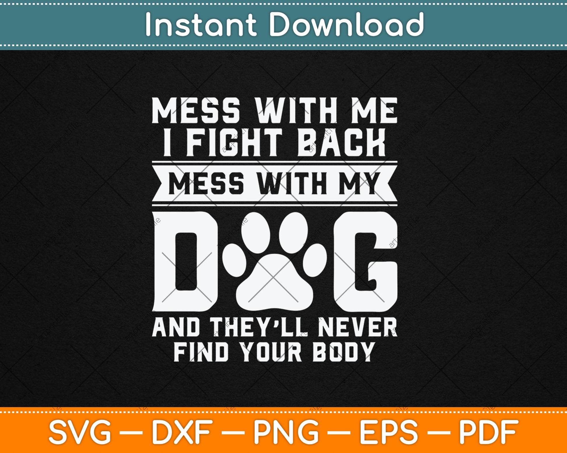 Funny Mess With My Dog They'll Never Find Your Body Svg Digital Cutting File