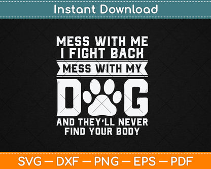 Funny Mess With My Dog They'll Never Find Your Body Svg Digital Cutting File