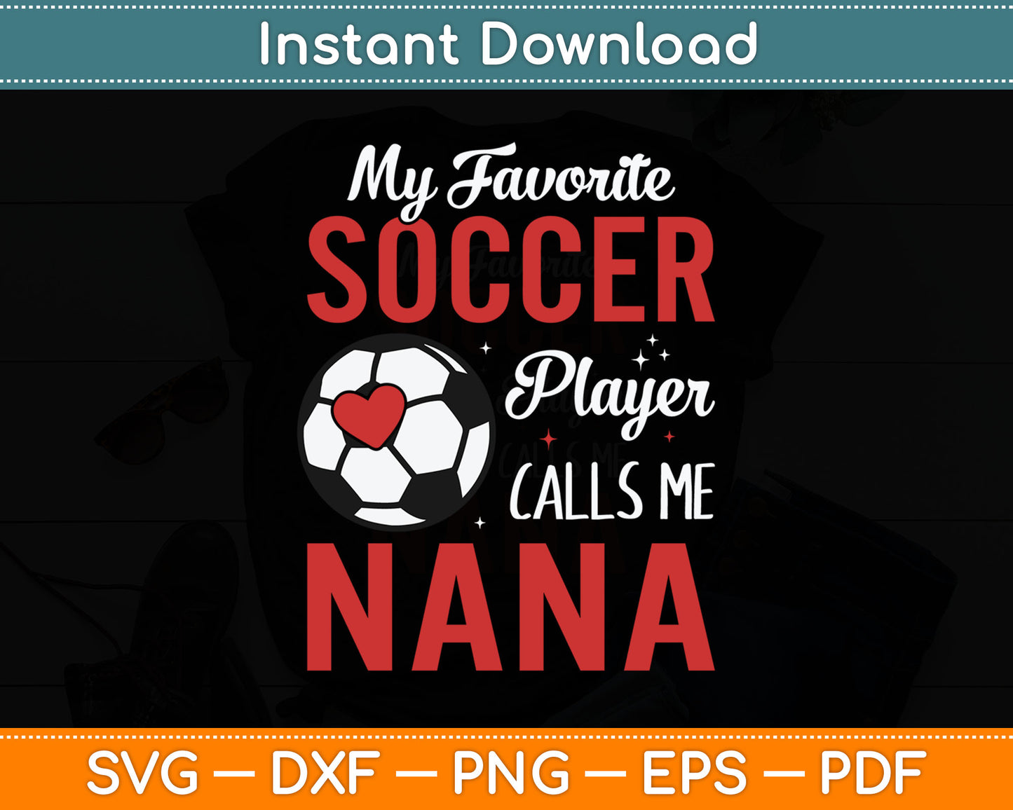 My Favorite Soccer Player Calls Me Nana Funny Svg Digital Cutting File