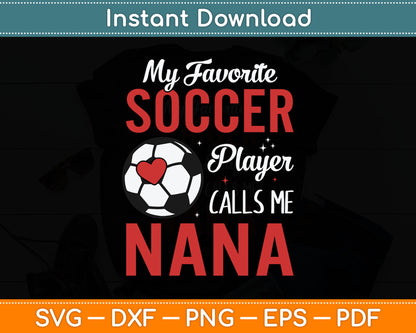 My Favorite Soccer Player Calls Me Nana Funny Svg Digital Cutting File