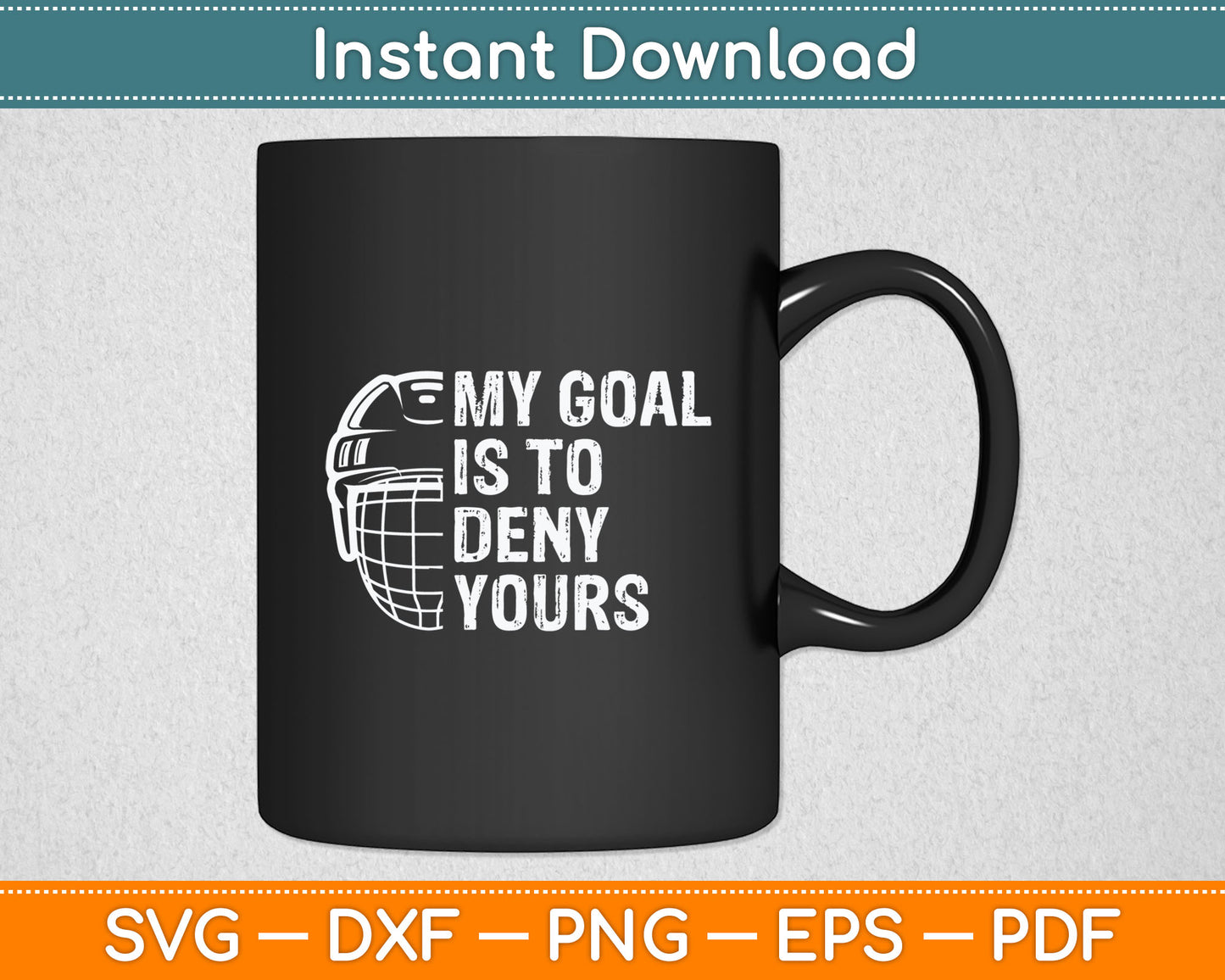 Funny My Goal Is To Deny Yours Hockey Goalie Ice Hockey Gift Svg Digital Cutting File