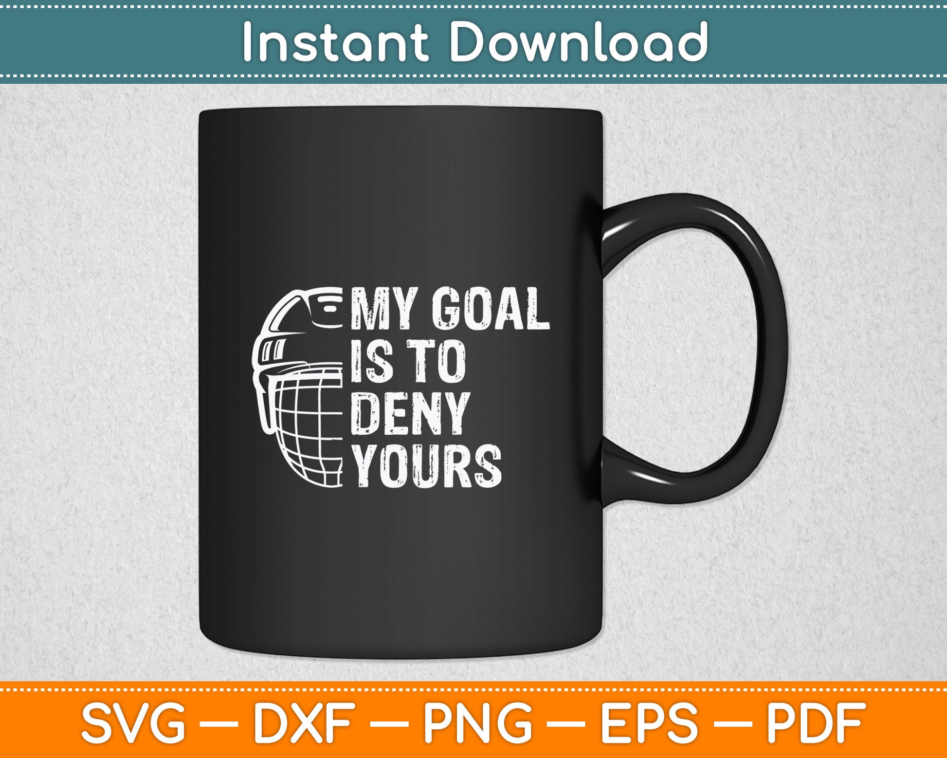 Funny My Goal Is To Deny Yours Hockey Goalie Ice Hockey Gift Svg Digital Cutting File