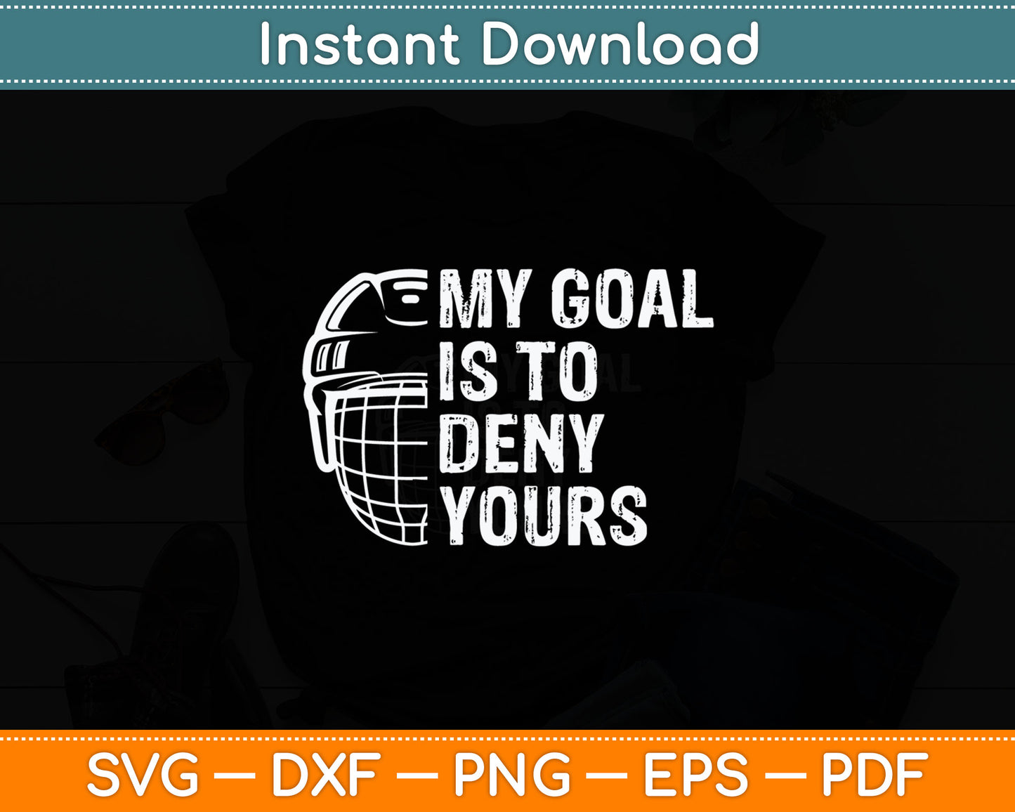 Funny My Goal Is To Deny Yours Hockey Goalie Ice Hockey Gift Svg Digital Cutting File