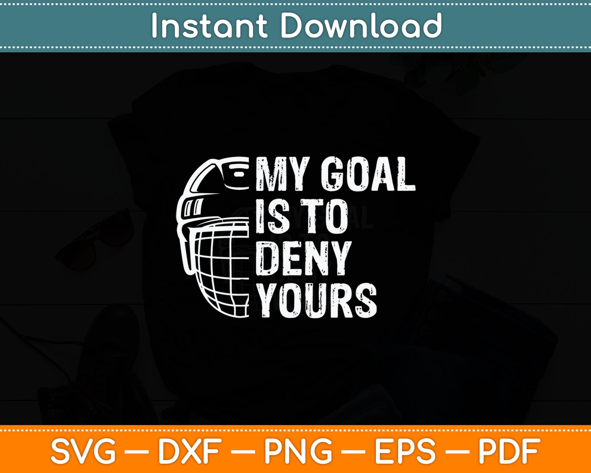 Funny My Goal Is To Deny Yours Hockey Goalie Ice Hockey Gift Svg Digital Cutting File