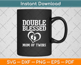 Double Blessed Mom Of Twins Svg Digital Cutting File