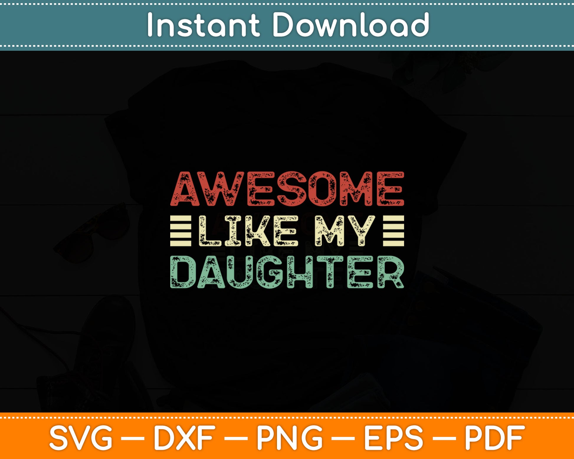 Funny Parents' Day Quote Awesome Like My Daughter Cool Dad Svg Digital Cutting File