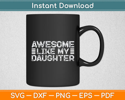 Funny Parents' Day Quote, Awesome Like My Daughter, Cool Dad Svg Cutting File