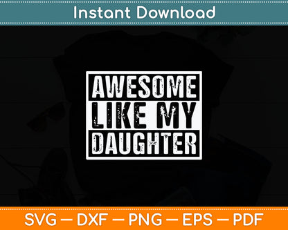 Funny Parents' Day Quote, Awesome Like My Daughter, Cool Dad Svg Digital Cutting File