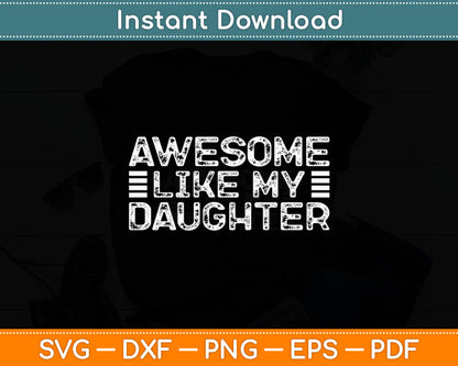 Funny Parents' Day Quote, Awesome Like My Daughter, Cool Dad Svg Cutting File