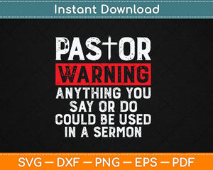 Funny Pastor Anything You Say Or Do May Be Used In A Sermon Svg Digital Cutting File