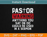 Funny Pastor Anything You Say Or Do May Be Used In A Sermon Svg Digital Cutting File