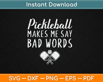 Funny Pickleball Makes Me Say Bad Words Pickleball Players Svg Digital Cutting File