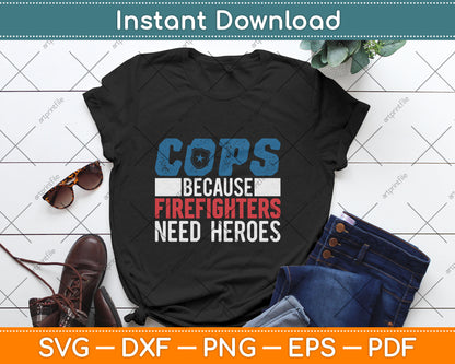 Funny Police Cops Because Firefighters Need Heroes Law Gift Svg Digital Cutting File