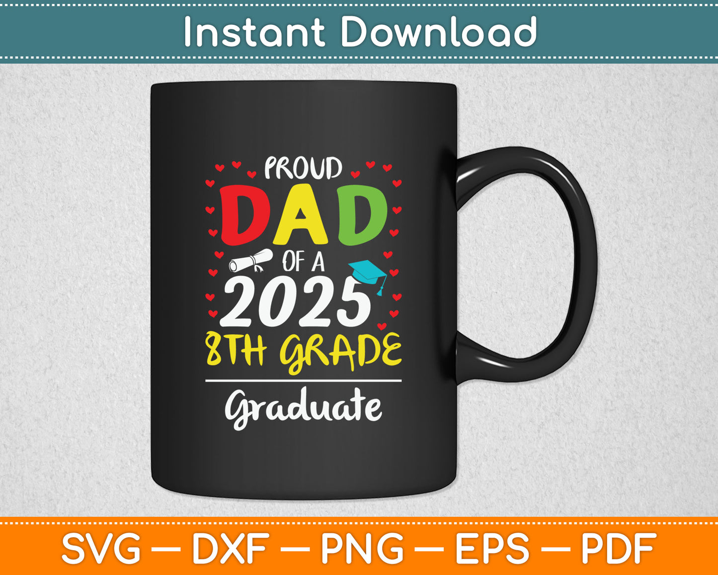 Funny Proud Dad of a Class of 2025 8th Grade Graduate Svg Digital Cutting File