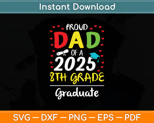 Funny Proud Dad of a Class of 2025 8th Grade Graduate Svg Digital Cutting File