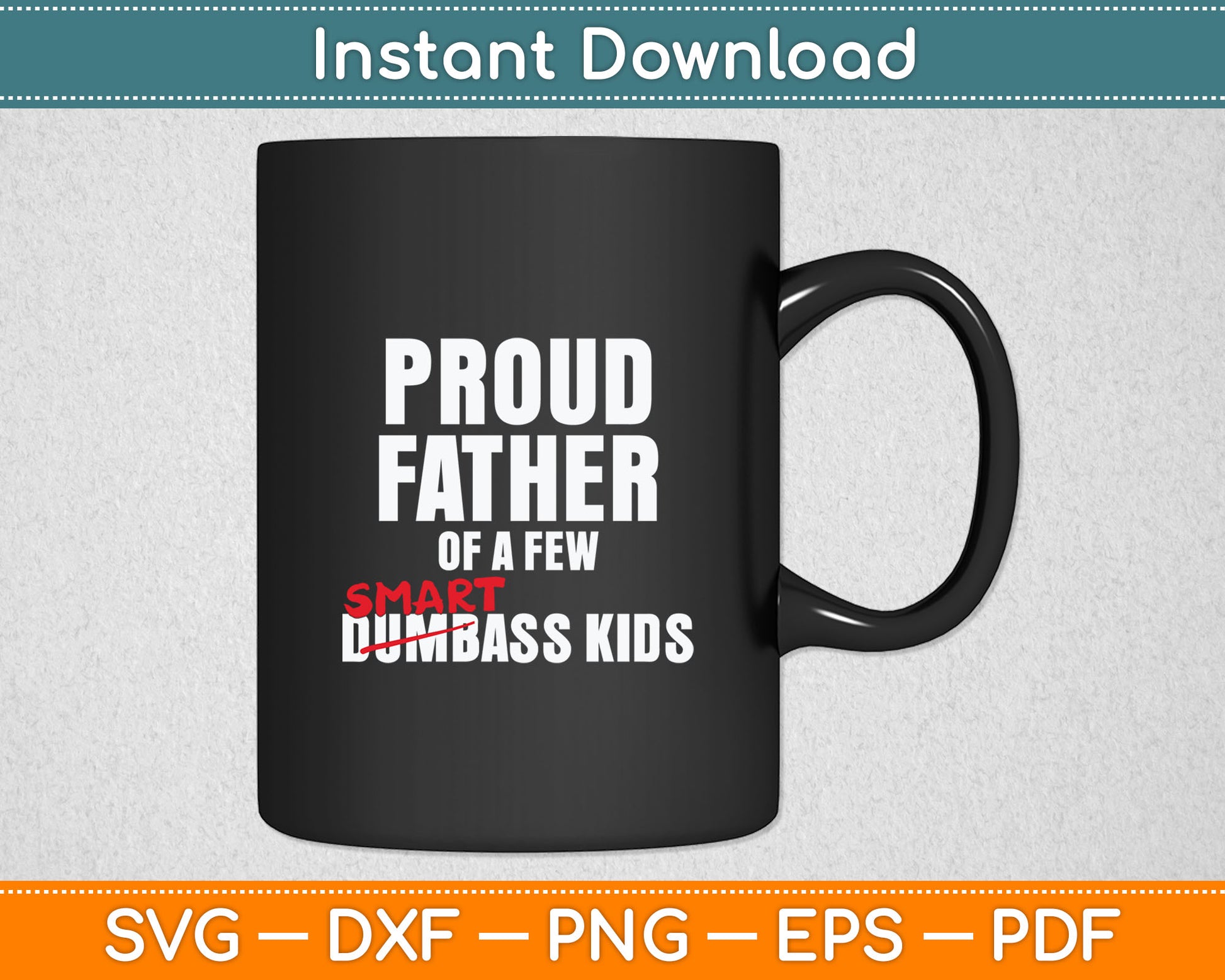 Funny Proud Father Of A Few Smartass Kids Not Dumbass Kids Svg Digital Cutting File