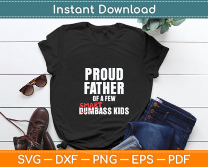 Funny Proud Father Of A Few Smartass Kids Not Dumbass Kids Svg Digital Cutting File