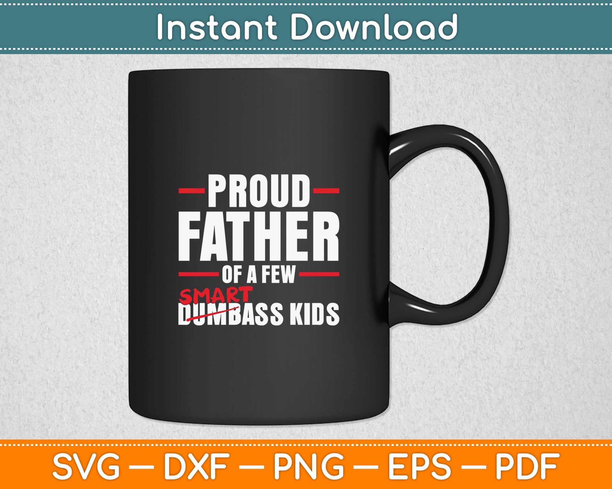 Funny Proud Father of a Few SmartAss Kids NOT Dumbass Kids Svg Cutting File