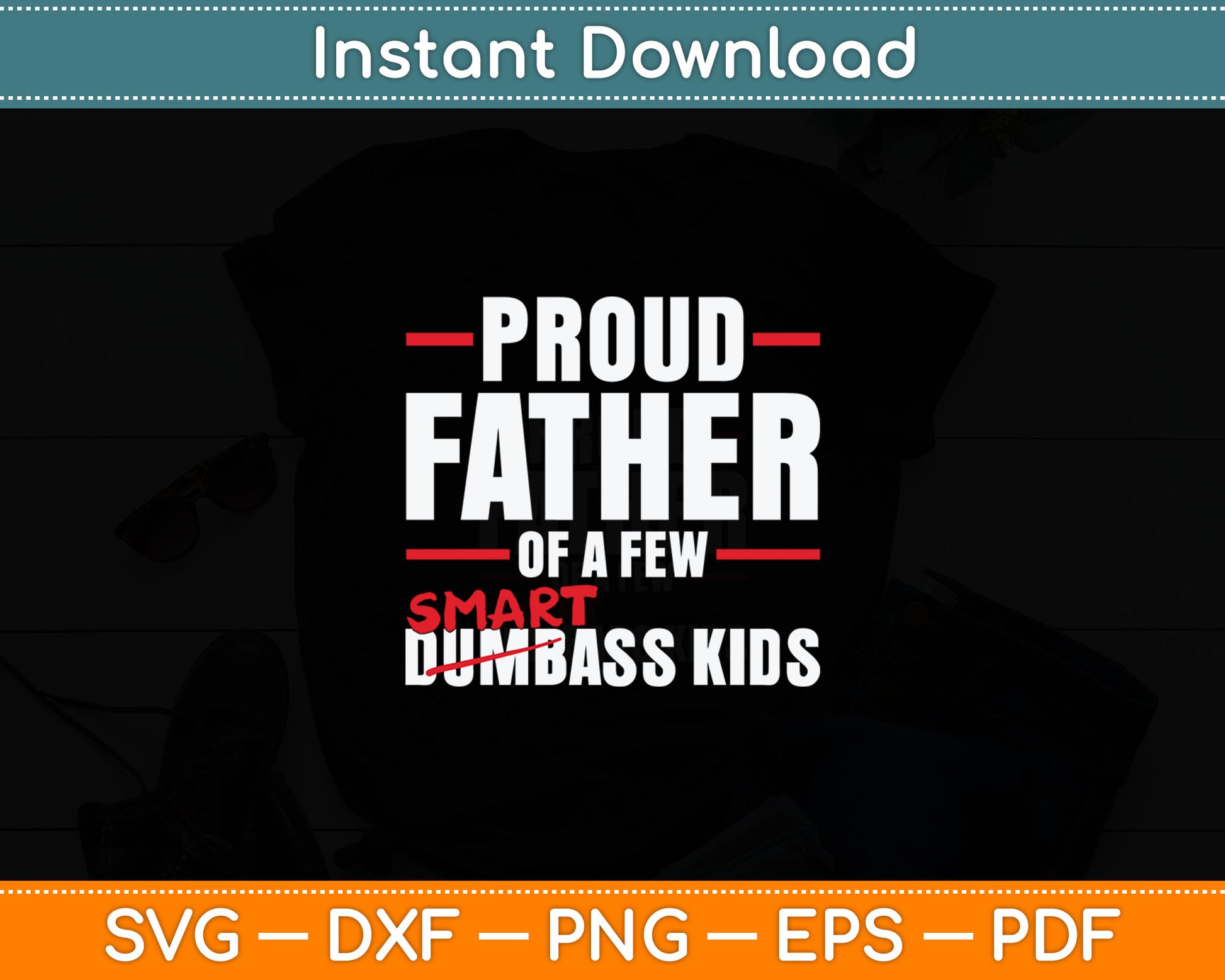 Funny Proud Father of a Few SmartAss Kids NOT Dumbass Kids Svg Cutting File